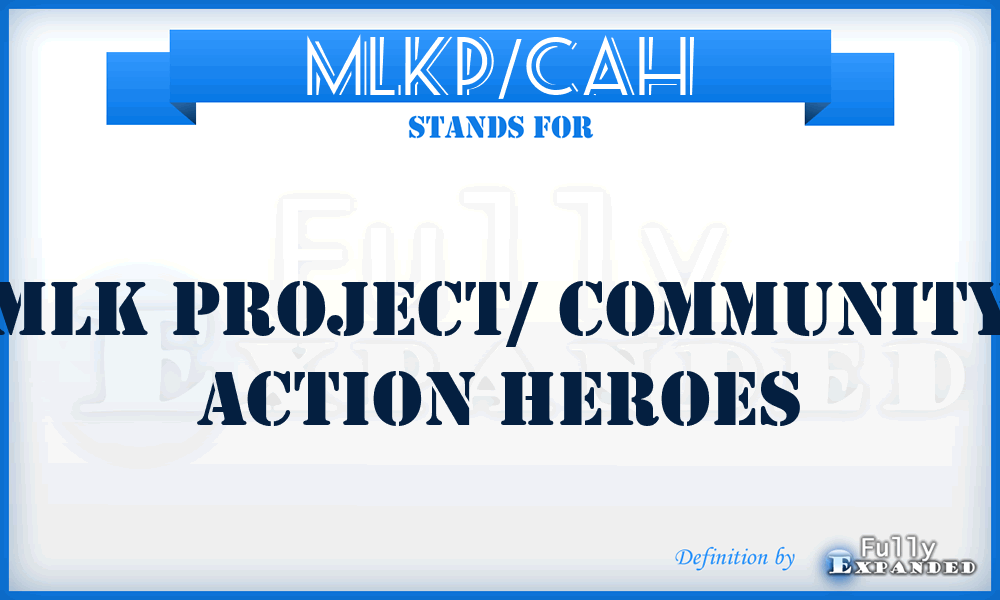 MLKP/CAH - MLK Project/ Community Action Heroes