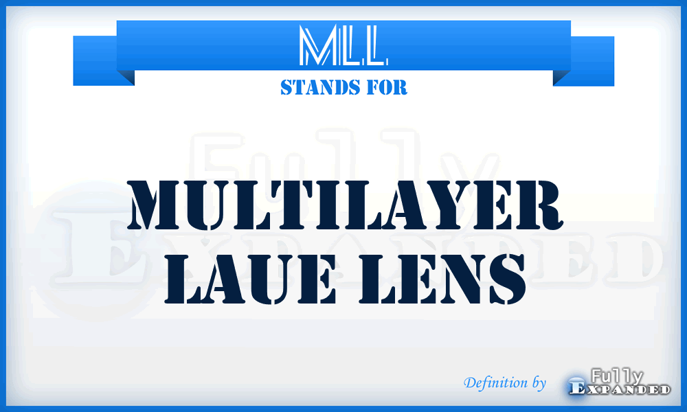 MLL - Multilayer Laue Lens