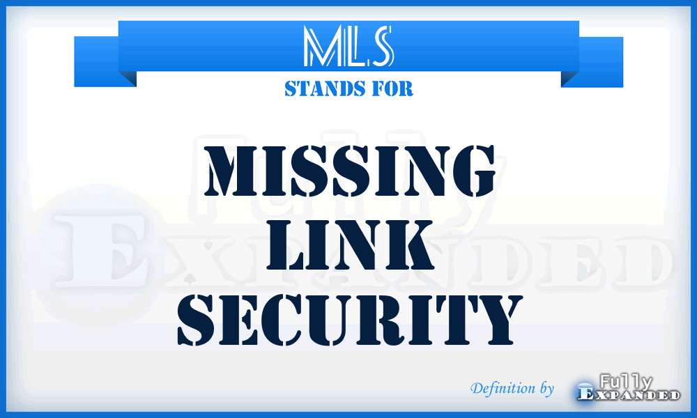 MLS - Missing Link Security