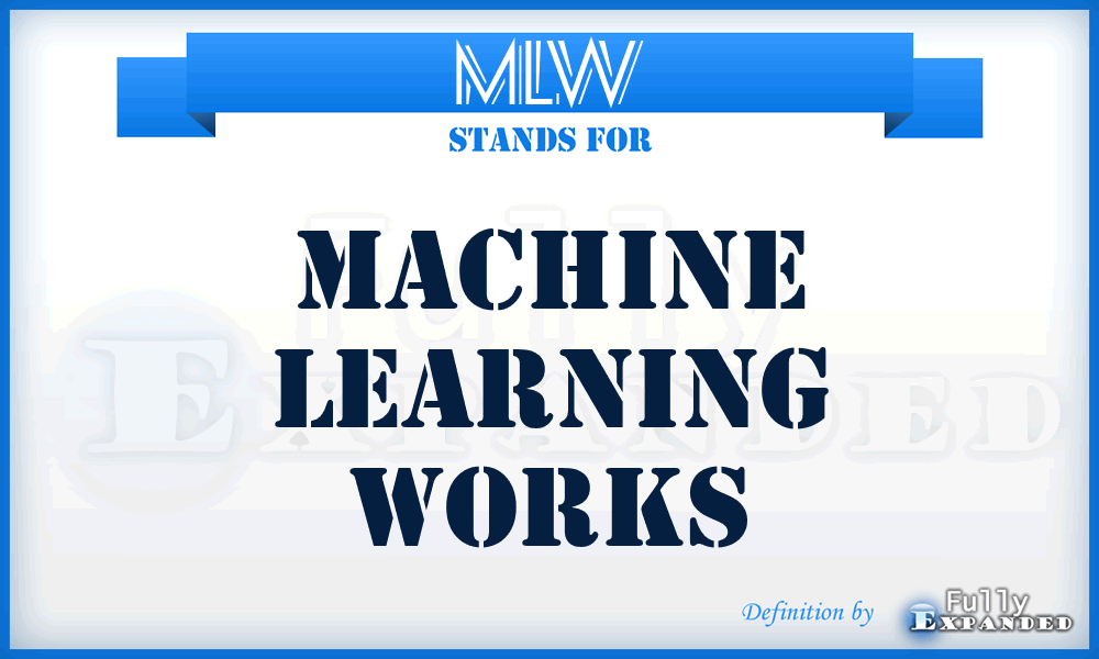 MLW - Machine Learning Works