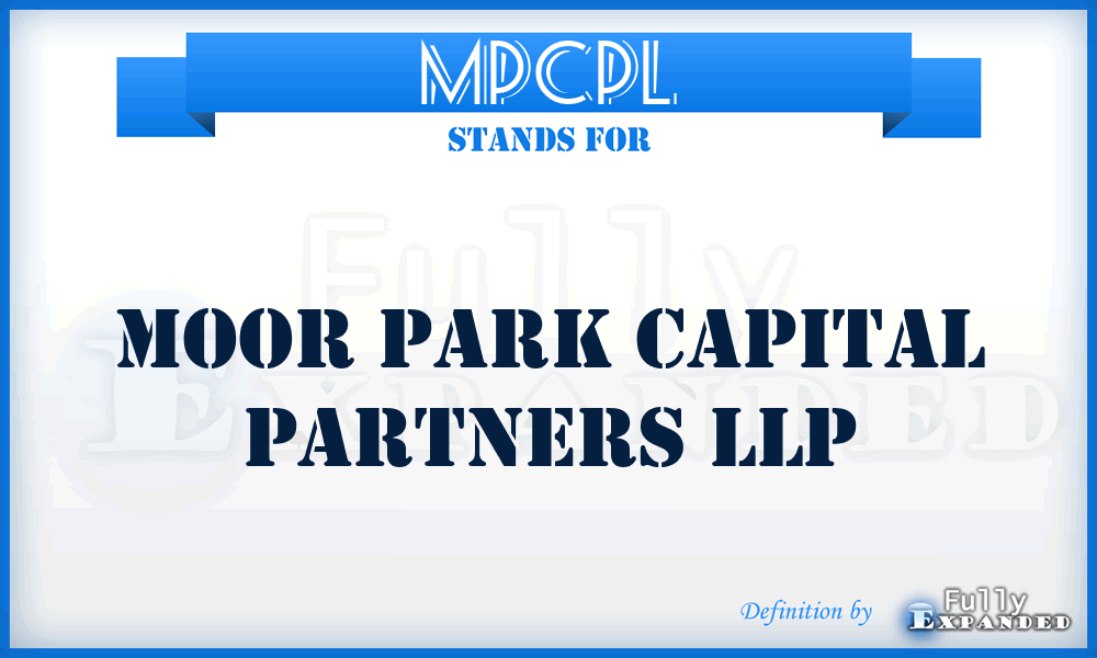 MPCPL - Moor Park Capital Partners LLP