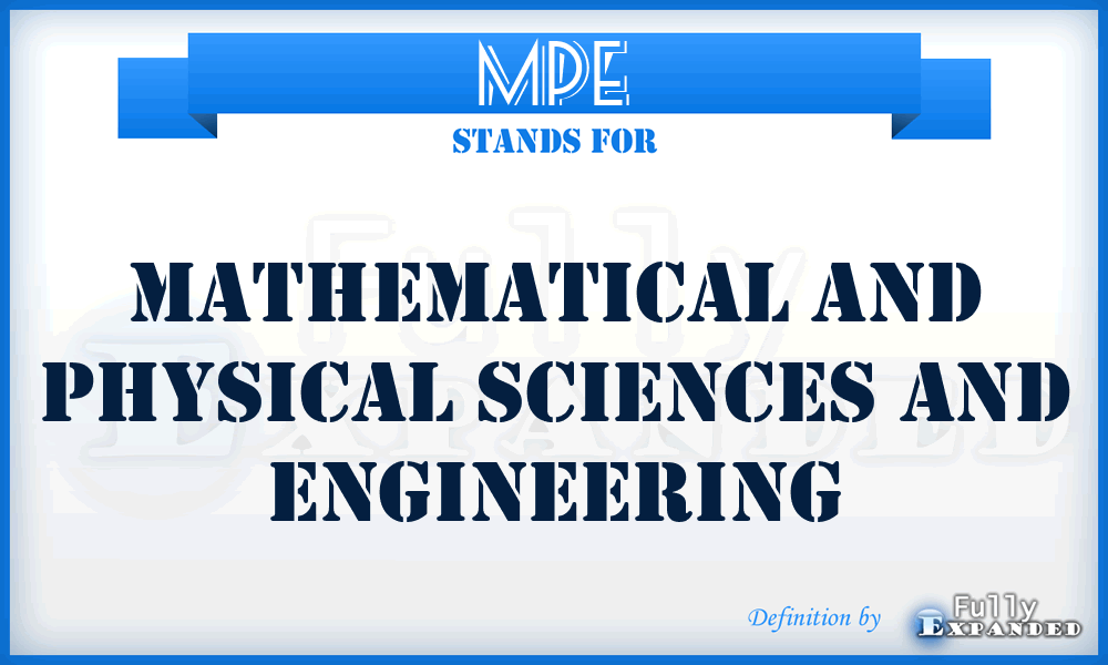 MPE - mathematical and physical sciences and engineering