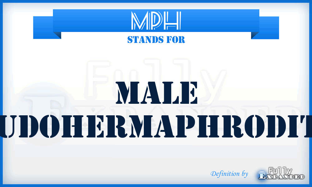 MPH - male pseudohermaphroditism