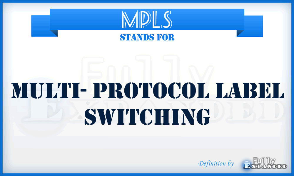 MPLS - Multi- Protocol Label Switching