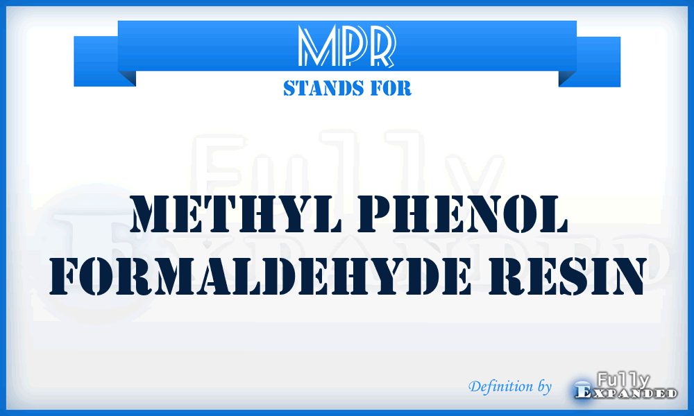 MPR - methyl phenol formaldehyde resin