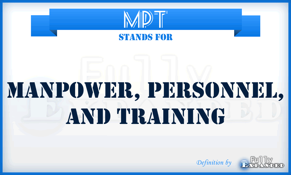 MPT - Manpower, Personnel, and Training