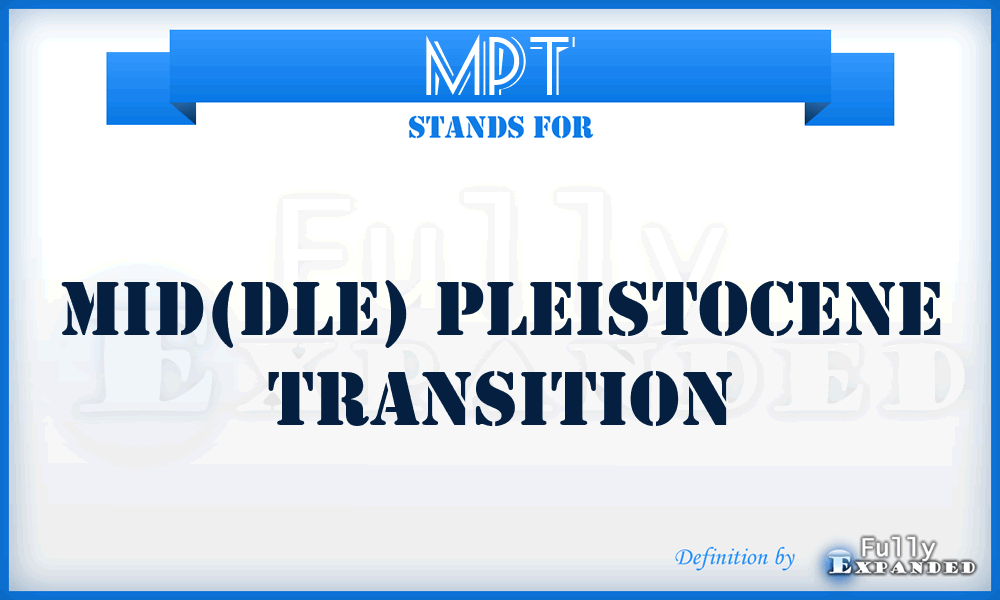 MPT - mid(dle) pleistocene transition
