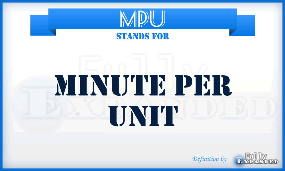 MPU - Minute per unit
