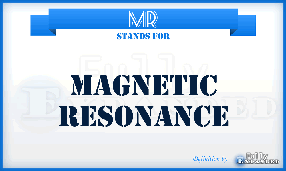 MR - Magnetic Resonance