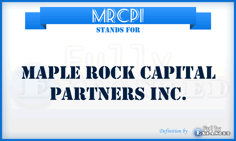 MRCPI - Maple Rock Capital Partners Inc.