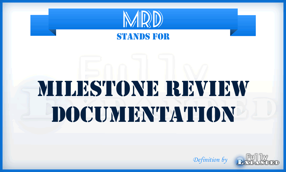 MRD - milestone review documentation