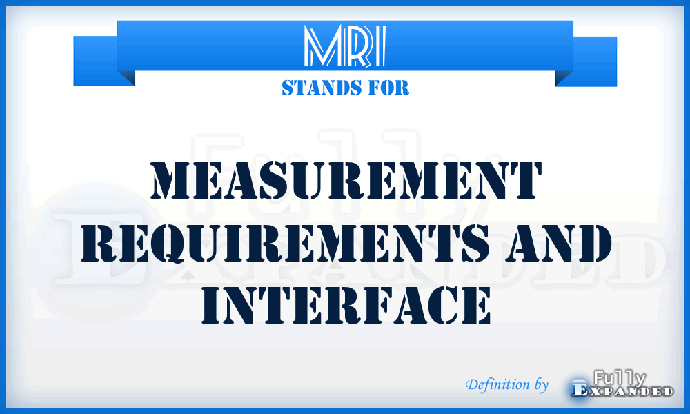 MRI - Measurement Requirements and Interface