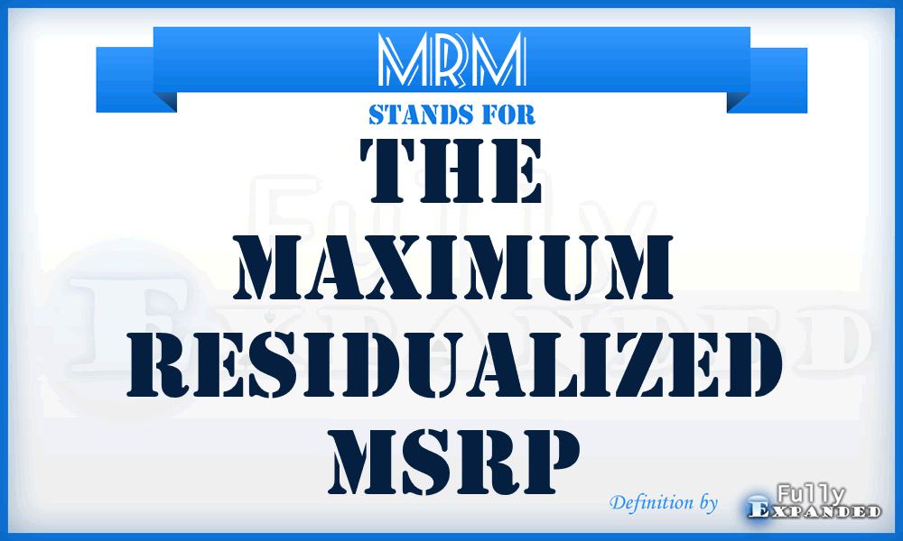 MRM - The Maximum Residualized Msrp