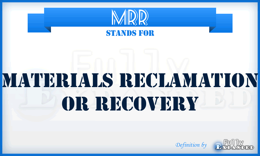 MRR - Materials Reclamation Or Recovery