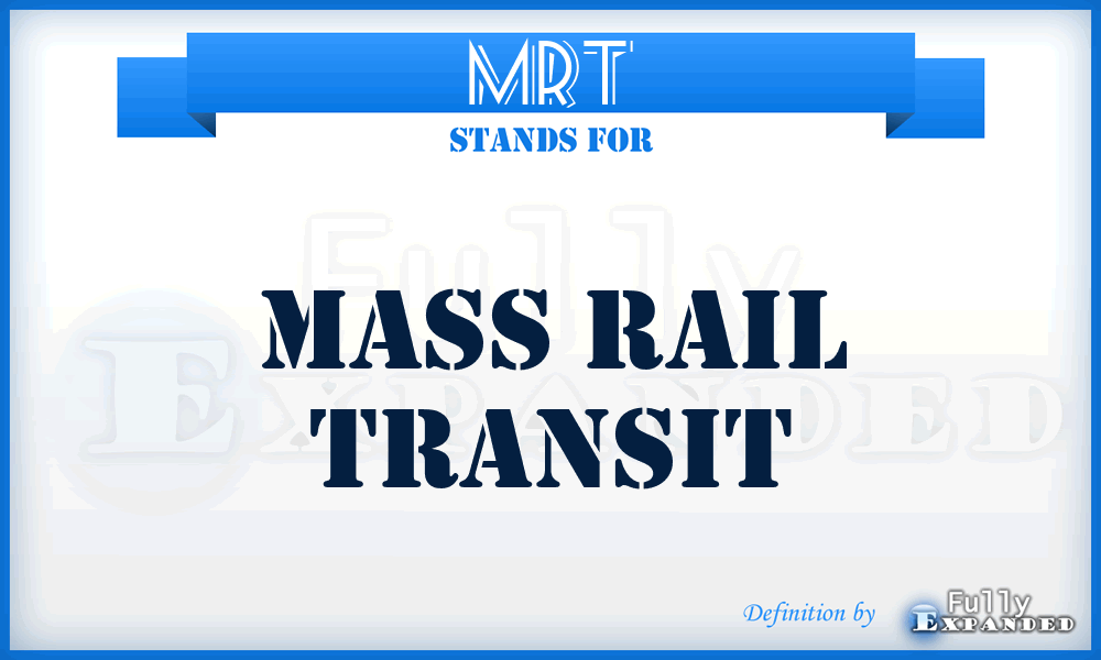 MRT - Mass Rail Transit