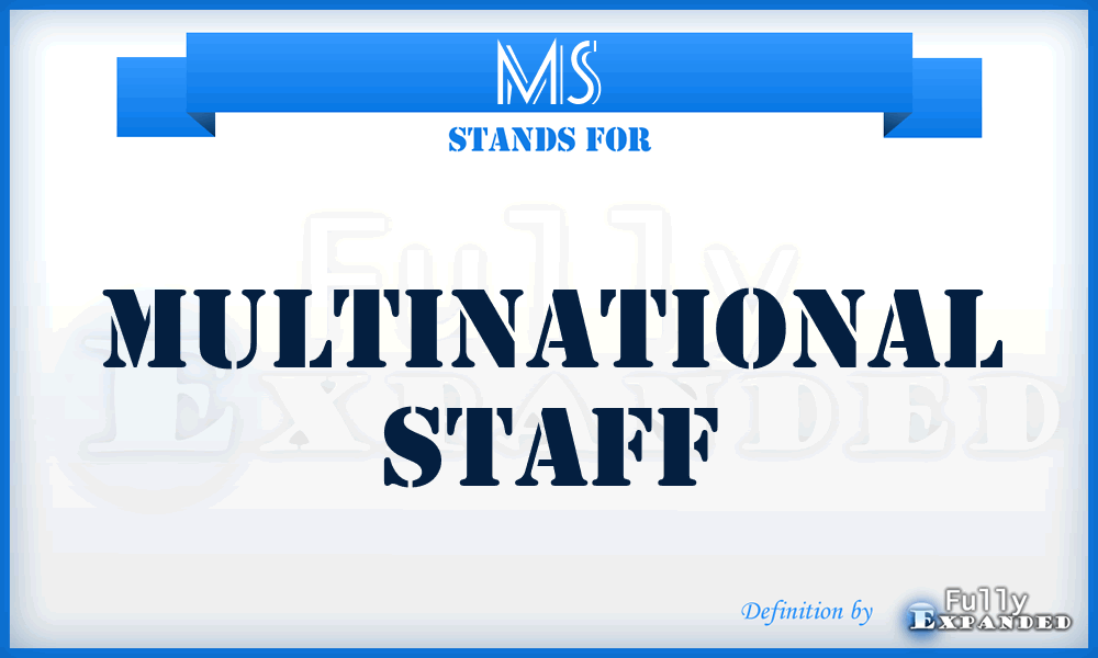 MS - Multinational Staff