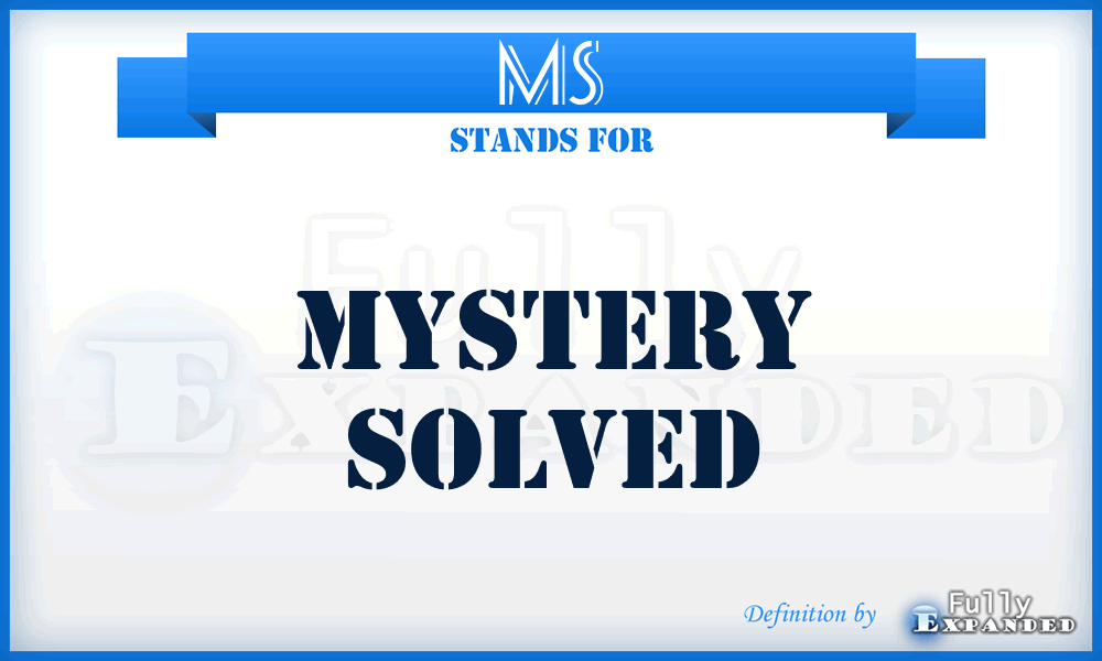 MS - Mystery Solved
