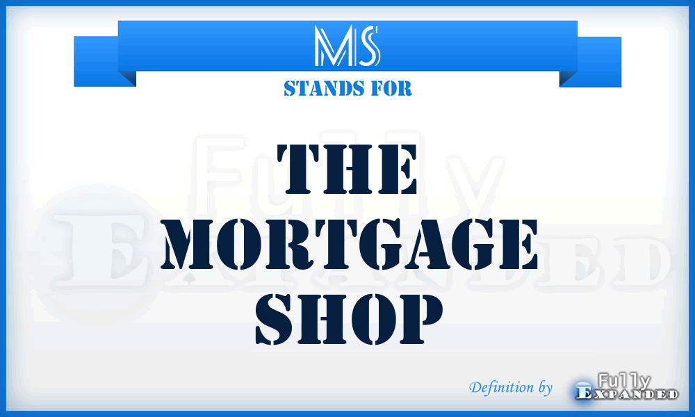 MS - The Mortgage Shop