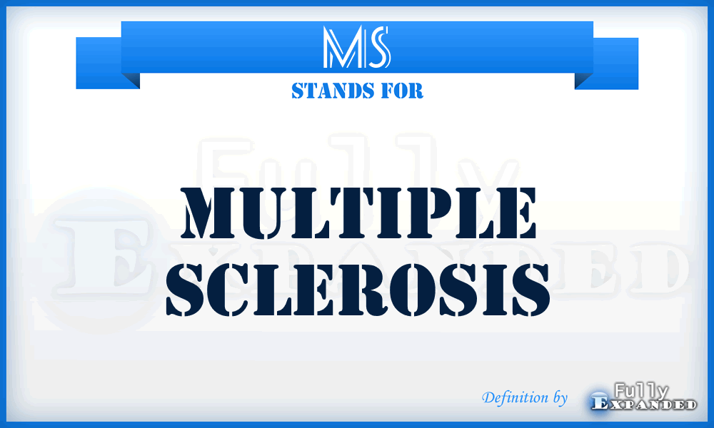 MS - multiple sclerosis