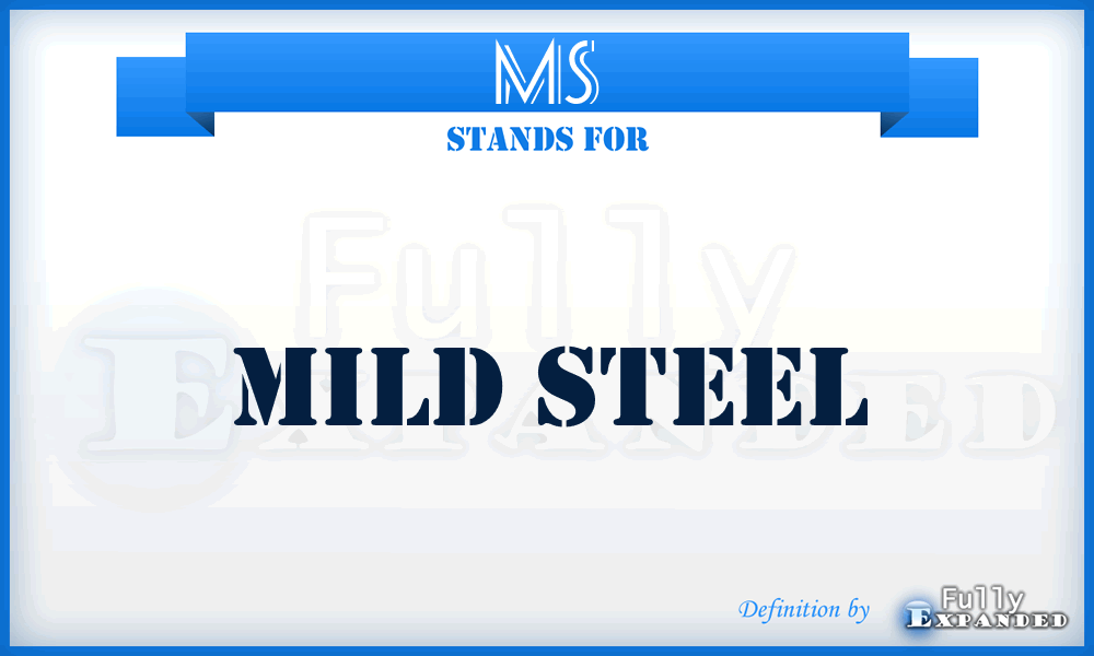 MS - mild steel