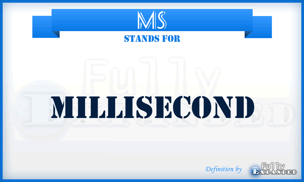 MS - millisecond