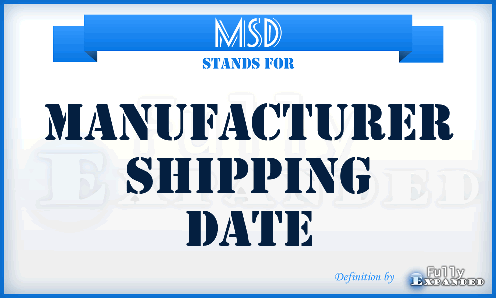 MSD - manufacturer shipping date