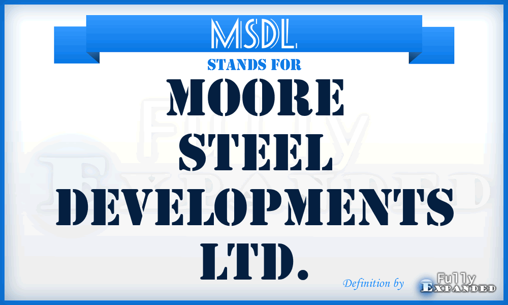 MSDL - Moore Steel Developments Ltd.