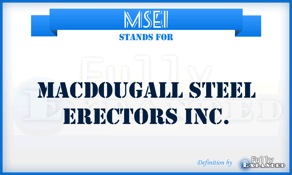 MSEI - Macdougall Steel Erectors Inc.