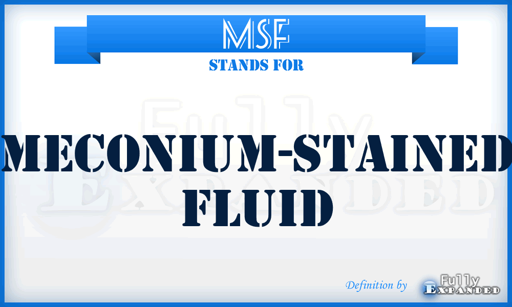 MSF - meconium-stained fluid