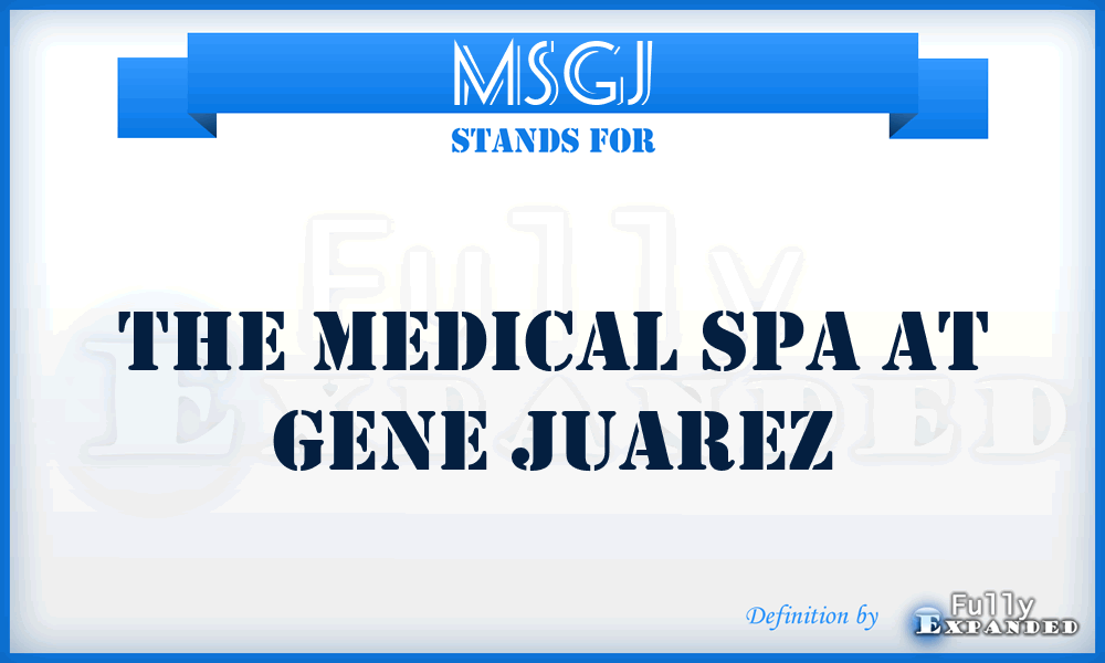 MSGJ - The Medical Spa at Gene Juarez