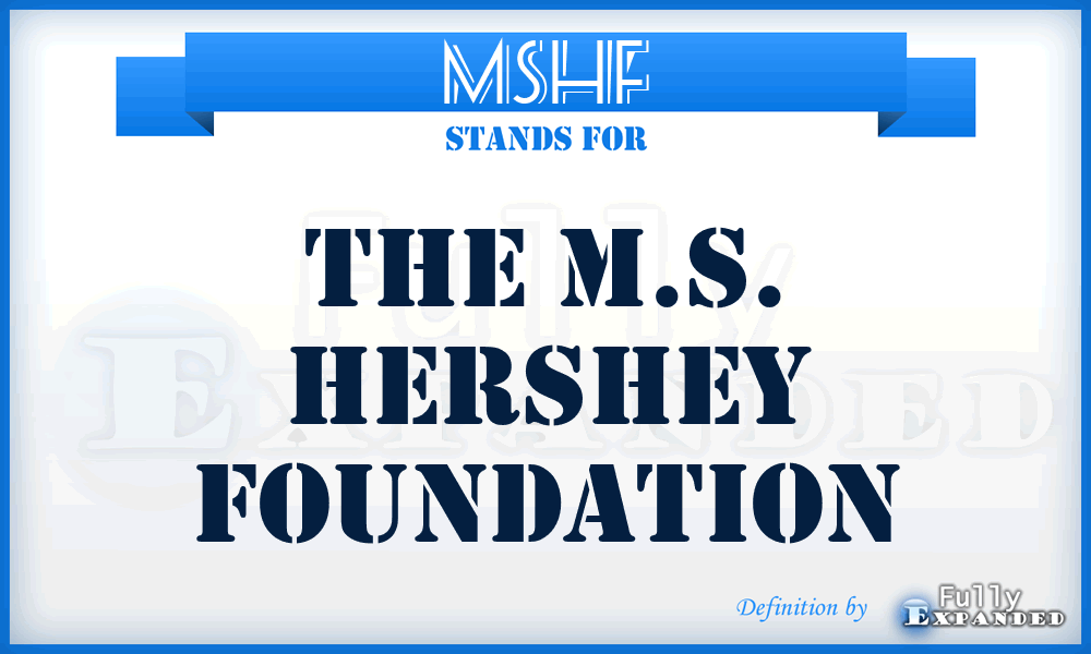 MSHF - The M.S. Hershey Foundation