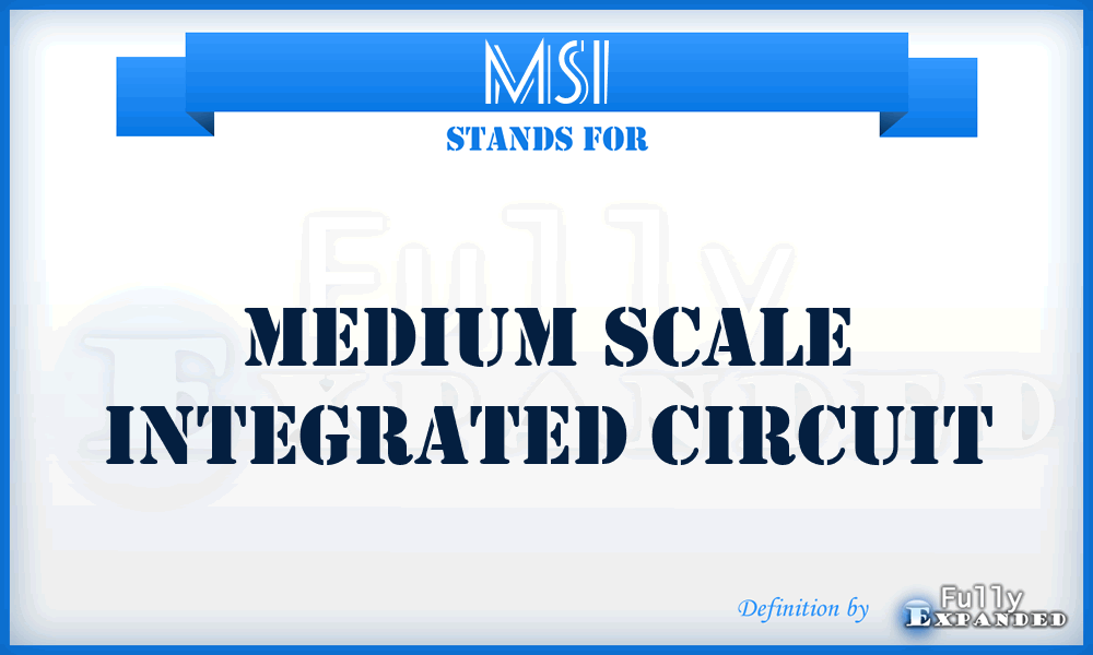 MSI - medium scale integrated circuit