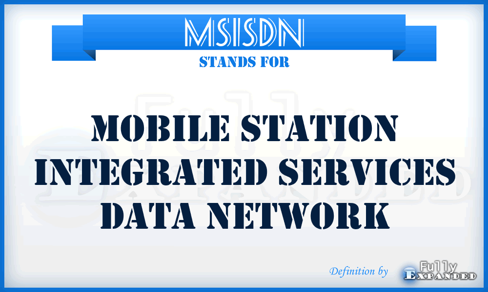 MSISDN - Mobile Station Integrated Services Data Network
