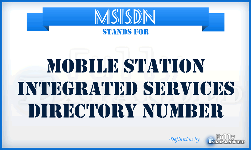 MSISDN - Mobile Station Integrated Services Directory Number