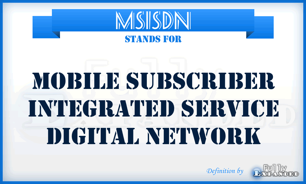 MSISDN - Mobile Subscriber Integrated Service Digital Network