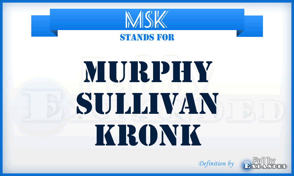 MSK - Murphy Sullivan Kronk