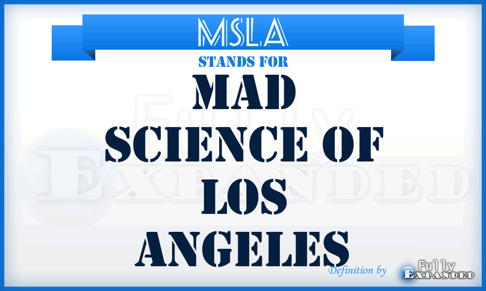 MSLA - Mad Science of Los Angeles