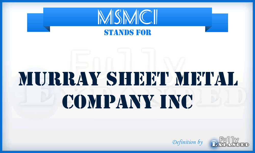 MSMCI - Murray Sheet Metal Company Inc