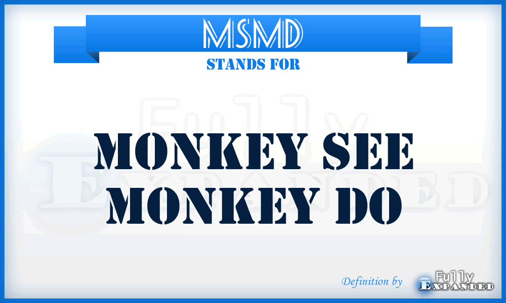 MSMD - Monkey See Monkey Do