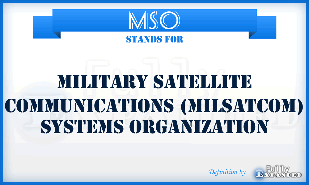 MSO - military satellite communications (MILSATCOM) systems organization