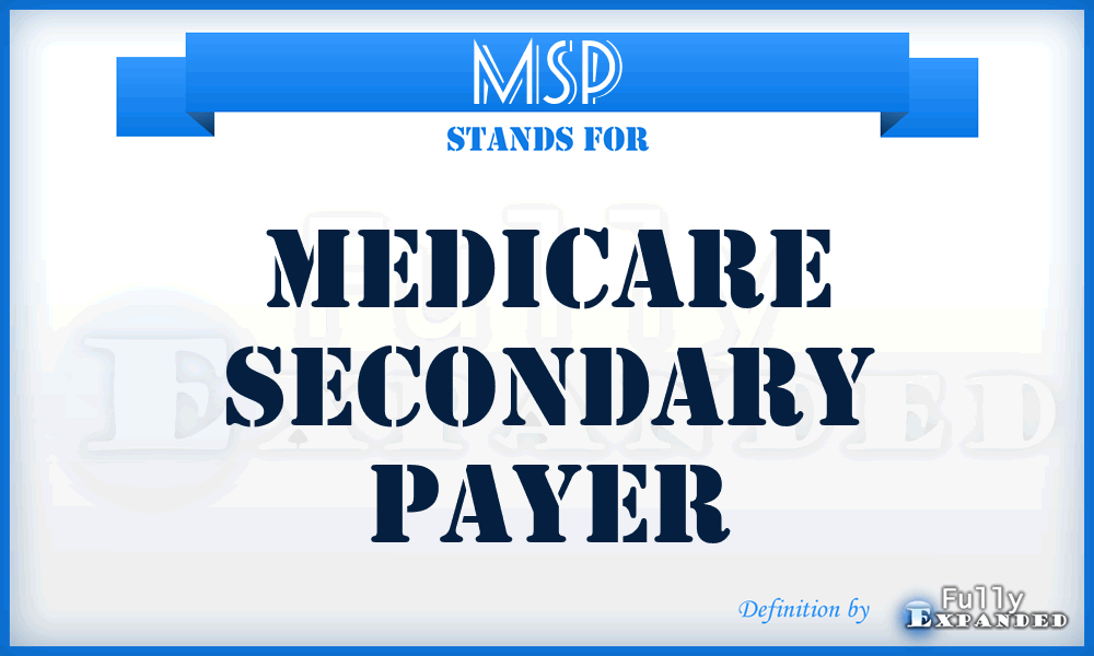 MSP - Medicare Secondary Payer