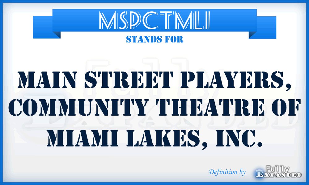 MSPCTMLI - Main Street Players, Community Theatre of Miami Lakes, Inc.