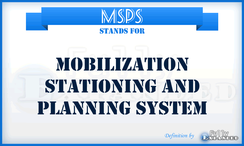 MSPS - mobilization stationing and planning system