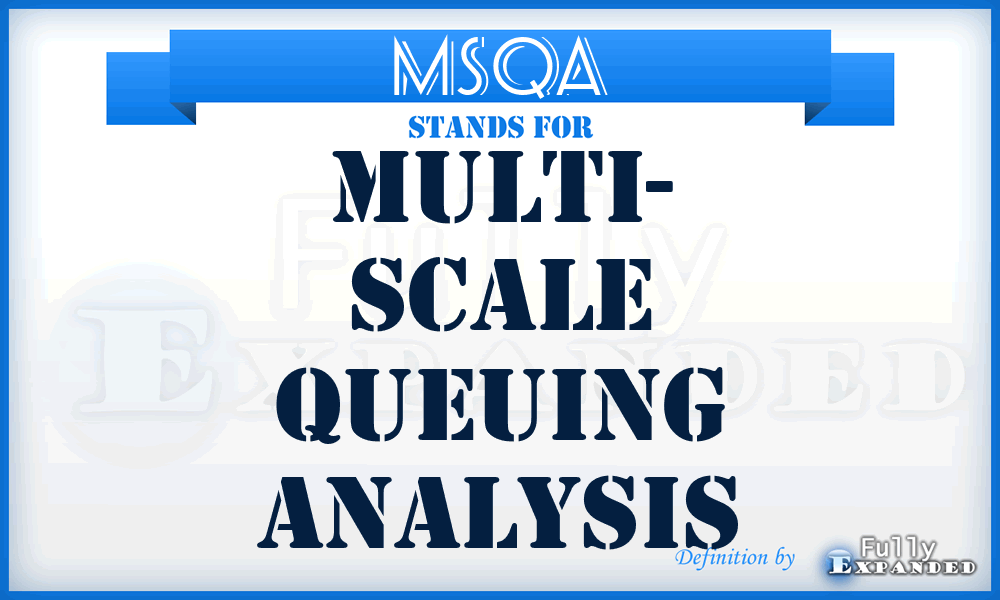 MSQA - Multi- Scale Queuing Analysis