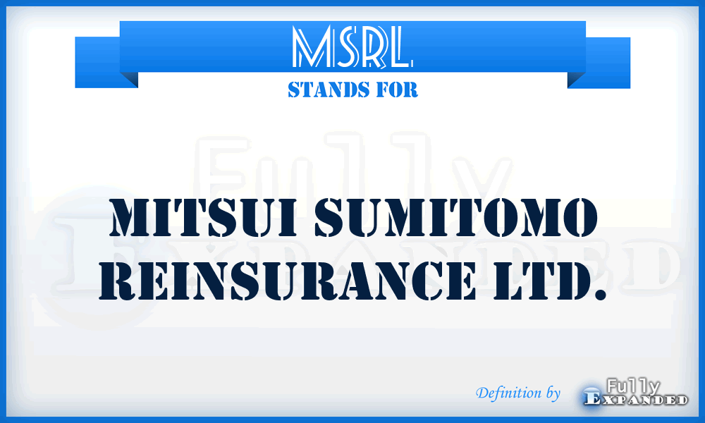 MSRL - Mitsui Sumitomo Reinsurance Ltd.