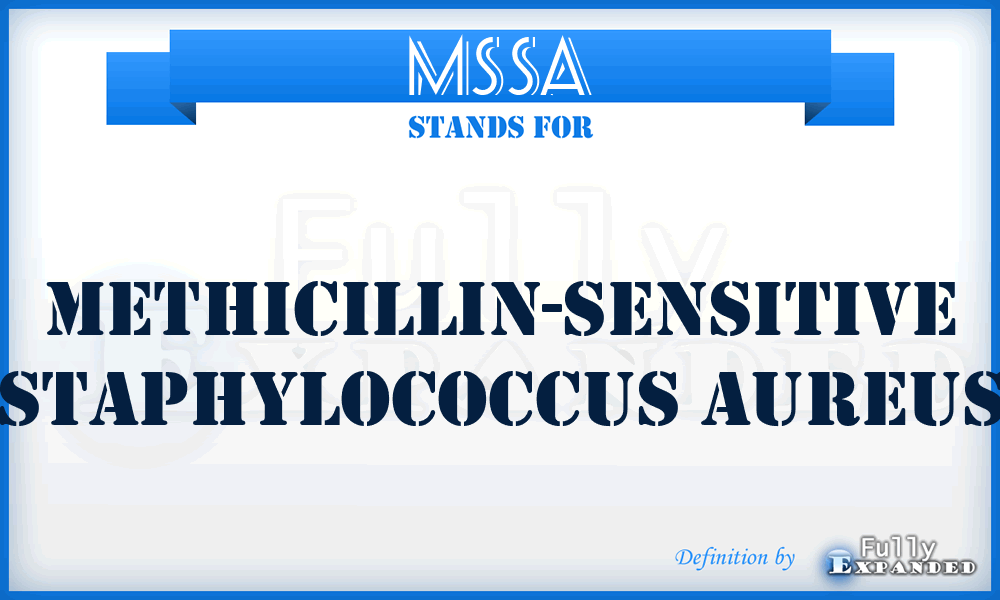 MSSA - methicillin-sensitive Staphylococcus aureus