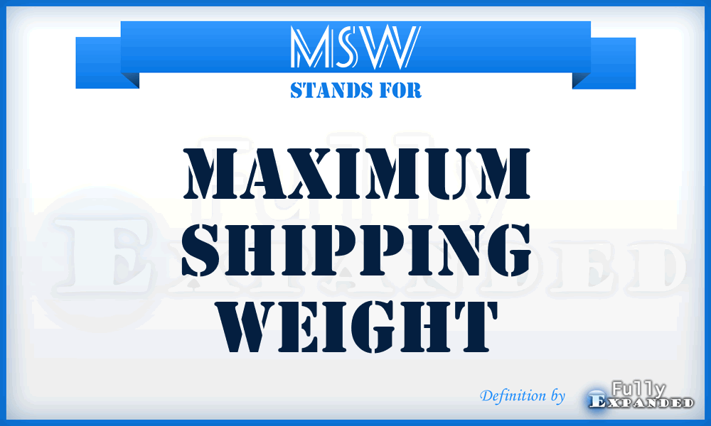 MSW - Maximum Shipping Weight