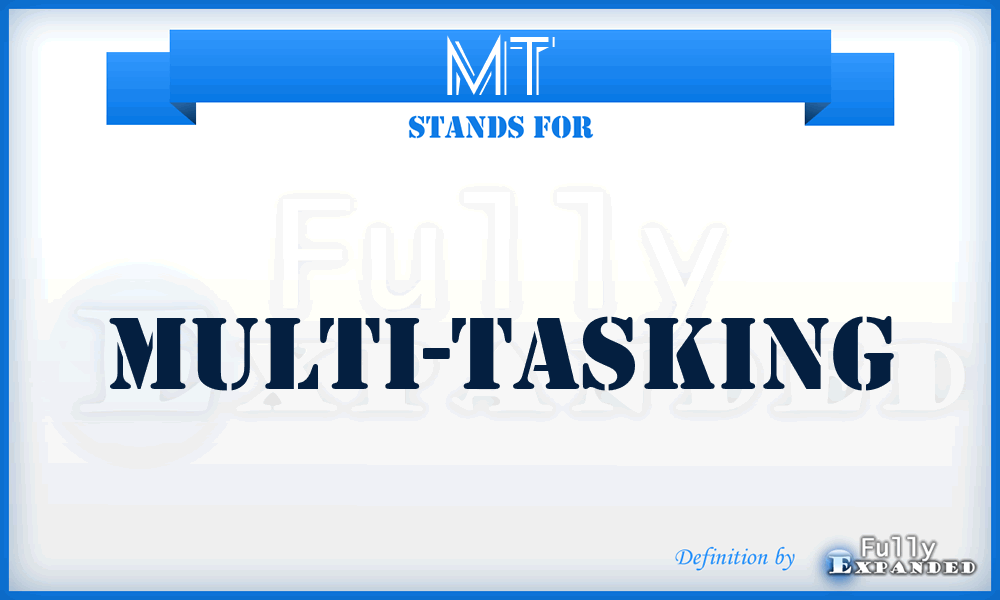 MT - Multi-Tasking