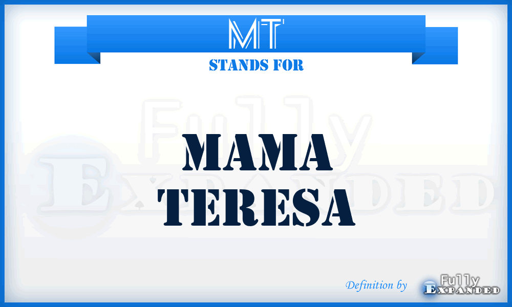 MT - Mama Teresa