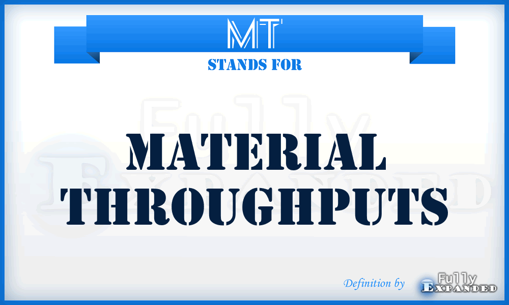 MT - Material Throughputs